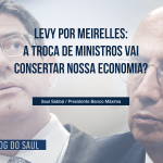 Levy por Meirelles: A troca de ministros vai consertar nossa economia?