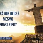 Será que Deus é mesmo brasileiro?