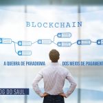 Blockchain - A quebra de paradigma dos meios de pagamentos